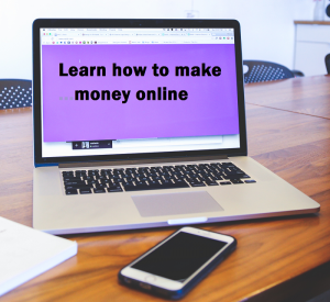 Learn how to make money online 