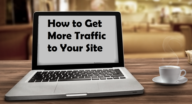 How to Get More Traffic to Your Site